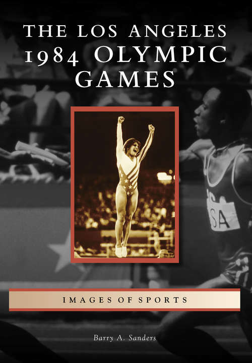 Book cover of Los Angeles 1984 Olympic Games, The (Images of Sports)