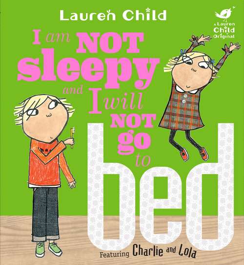 Book cover of I Am Not Sleepy and I Will Not Go to Bed (Charlie and Lola #2)