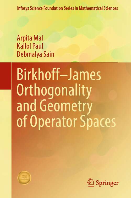 Book cover of Birkhoff–James Orthogonality and Geometry of Operator Spaces (1st ed. 2024) (Infosys Science Foundation Series)