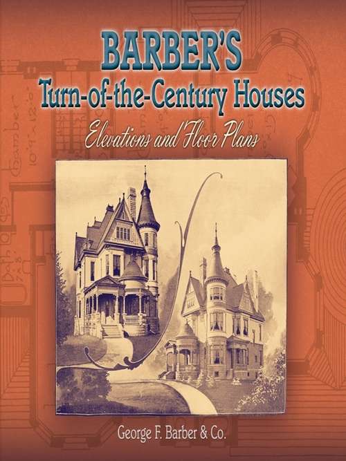 Book cover of Barber's Turn-of-the-Century Houses: Elevations and Floor Plans (3) (Dover Architecture)
