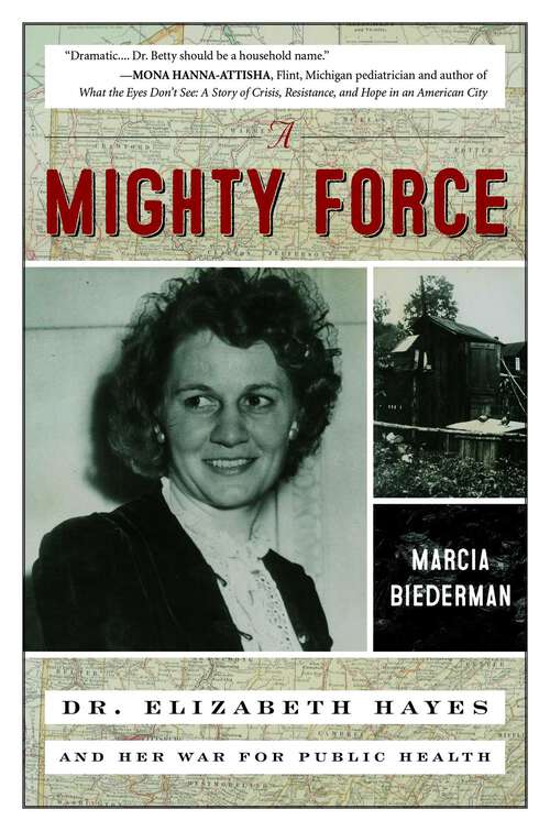 Book cover of A Mighty Force: Dr. Elizabeth Hayes and Her War for Public Health