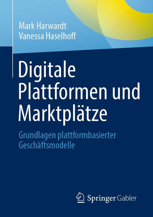 Book cover of Digitale Plattformen und Marktplätze: Grundlagen plattformbasierter Geschäftsmodelle (1. Aufl. 2022)