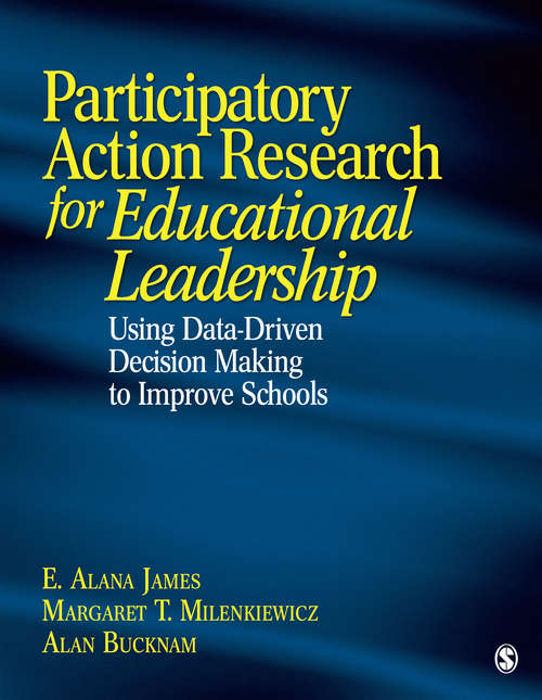 Participatory Action Research for Educational Leadership: Using Data-Driven Decision Making to Improve Schools