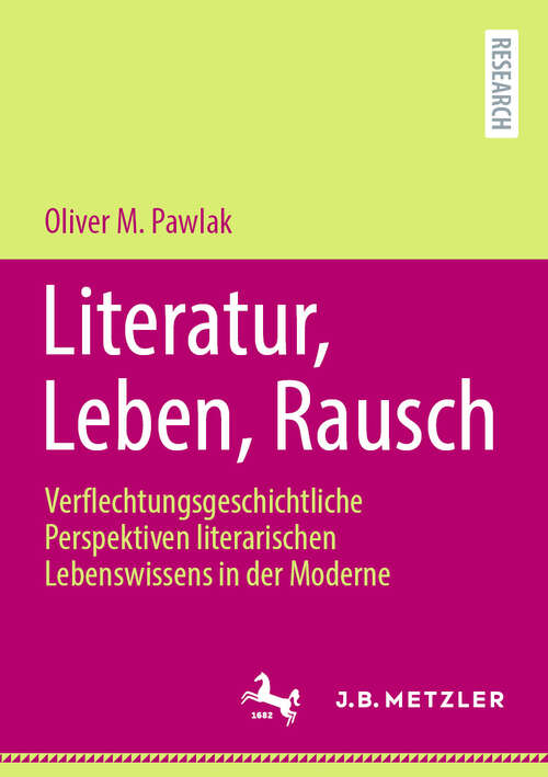 Book cover of Literatur, Leben, Rausch: Verflechtungsgeschichtliche Perspektiven literarischen Lebenswissens in der Moderne