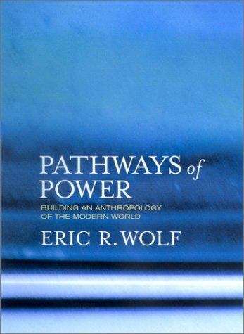 Book cover of Pathways of Power: Building an Anthropology of the Modern World