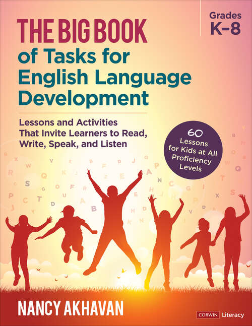 Book cover of The Big Book of Tasks for English Language Development, Grades K-8: Lessons and Activities That Invite Learners to Read, Write, Speak, and Listen (Corwin Literacy)