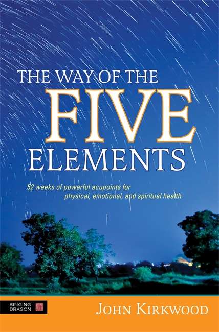 Book cover of The Way of the Five Elements: 52 weeks of powerful acupoints for physical, emotional, and spiritual health