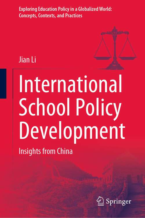 International School Policy Development: Insights from China (Exploring Education Policy in a Globalized World: Concepts, Contexts, and Practices)