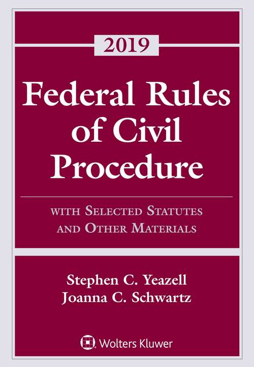 Federal Rules of Civil Procedure: With Selected Statutes and Other Materials 2019 (Supplements Ser.)