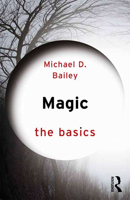 Magic: Witchcraft, Heresy, And Reform In The Late Middle Ages (The Basics)