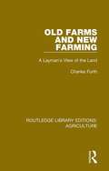 Old Farms and New Farming: A Layman's View of the Land (Routledge Library Editions: Agriculture #14)