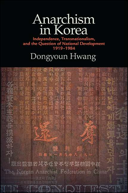 Book cover of Anarchism in Korea: Independence, Transnationalism, and the Question of National Development, 1919-1984 (SUNY series in Global Modernity)