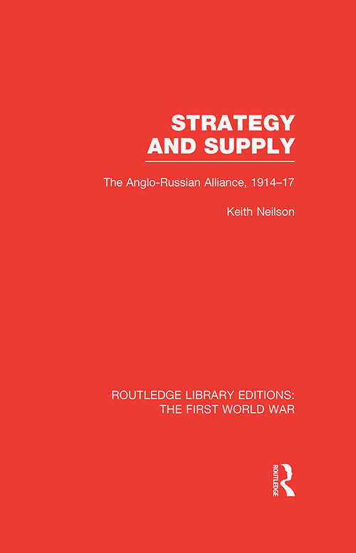 Book cover of Strategy and Supply: The Anglo-Russian Alliance 1914-1917 (Routledge Library Editions: The First World War)