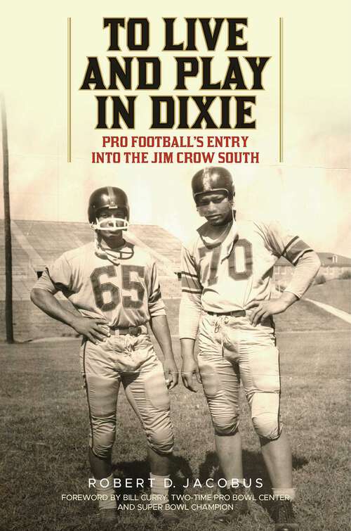 Book cover of To Live and Play in Dixie: Pro Football's Entry into the Jim Crow South