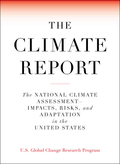 The Climate Report: National Climate Assessment-Impacts, Risks, and Adaptation in the United States