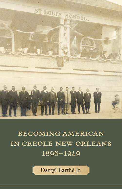 Book cover of Becoming American in Creole New Orleans, 1896–1949