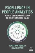 Excellence in People Analytics: How to Use Workforce Data to Create Business Value