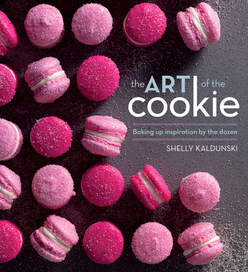 Book cover of The Art of the Cookie: Baking Up Inspiration By the Dozen