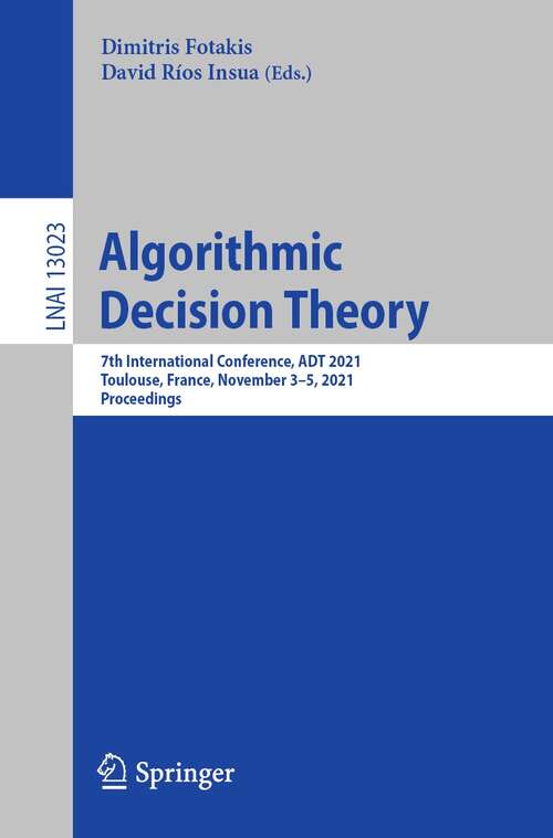 Algorithmic Decision Theory: 7th International Conference, ADT 2021, Toulouse, France, November 3–5, 2021, Proceedings (Lecture Notes in Computer Science #13023)