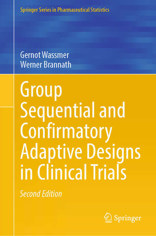 Book cover of Group Sequential and Confirmatory Adaptive Designs in Clinical Trials (Second Edition 2025) (Springer Series in Pharmaceutical Statistics)