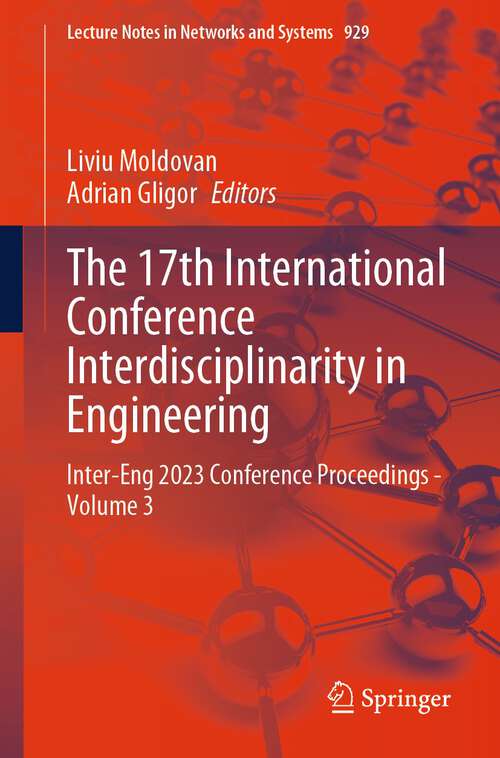 Book cover of The 17th International Conference Interdisciplinarity in Engineering: Inter-Eng 2023 Conference Proceedings - Volume 3 (2024) (Lecture Notes in Networks and Systems #929)