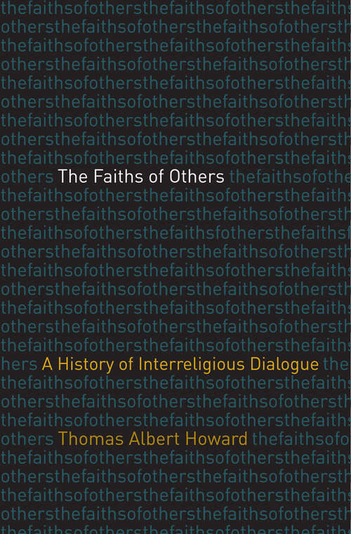 The Faiths of Others: A History of Interreligious Dialogue