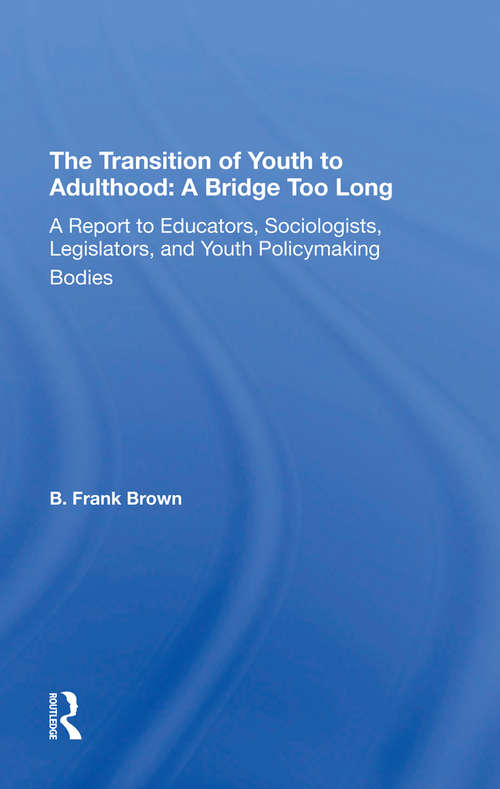 The Transition Of Youth To Adulthood: A Report To Educators, Sociologists, Legislators, And Youth Policymaking Bodies