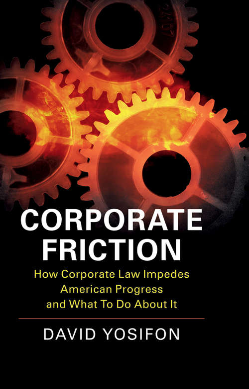 Book cover of Corporate Friction: How Corporate Law Impedes American Progress And What To Do About It