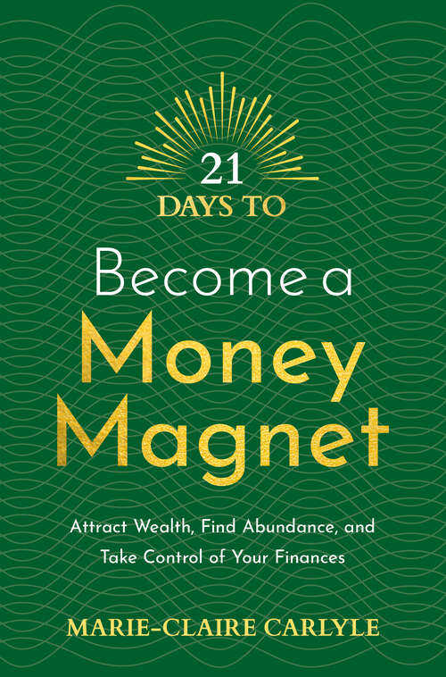 Book cover of 21 Days to Become a Money Magnet: Attract Wealth, Find Abundance, and Take Control of Your Finances