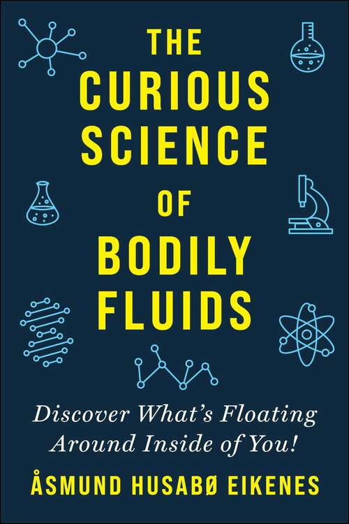 Book cover of Curious Science of Bodily Fluids: Discover What's Floating Around Inside of You!