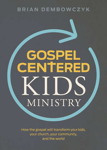 Book cover of Gospel-Centered Kids Ministry: How the gospel will transform your kids, your church, your community, and the world
