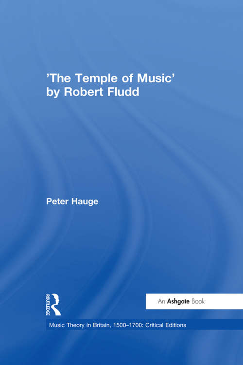 'The Temple of Music' by Robert Fludd (Music Theory in Britain, 1500–1700: Critical Editions)