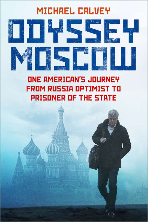 Book cover of Odyssey Moscow: One American's Journey from Russia Optimist to Prisoner of the State
