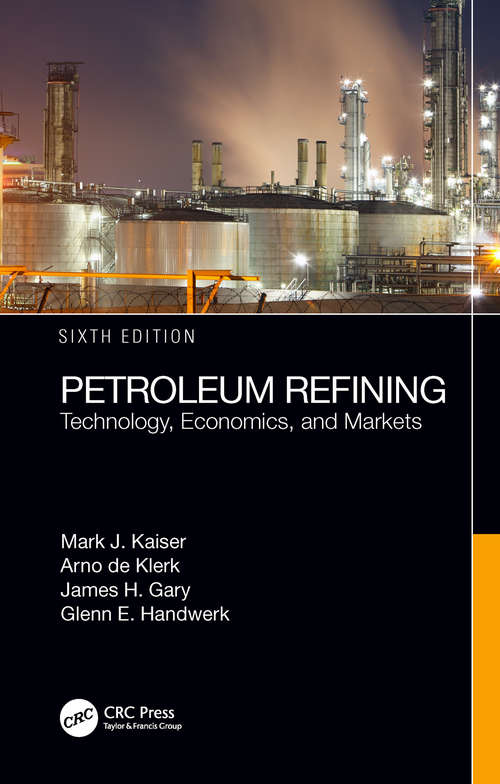 Petroleum Refining: Technology, Economics, and Markets, Sixth Edition