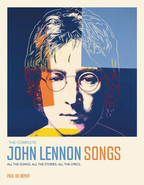 Book cover of The Complete John Lennon Songs: All the Songs. All the Stories. All the Lyrics.