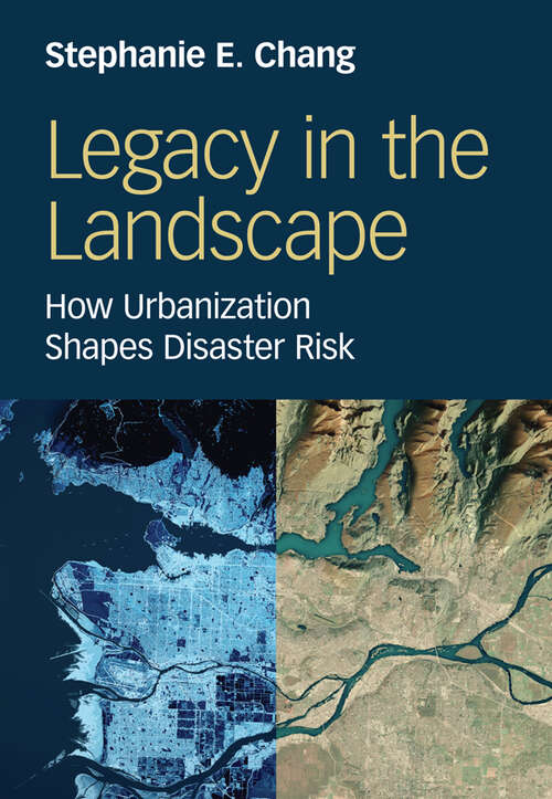 Book cover of Legacy in the Landscape: How Urbanization Shapes Disaster Risk