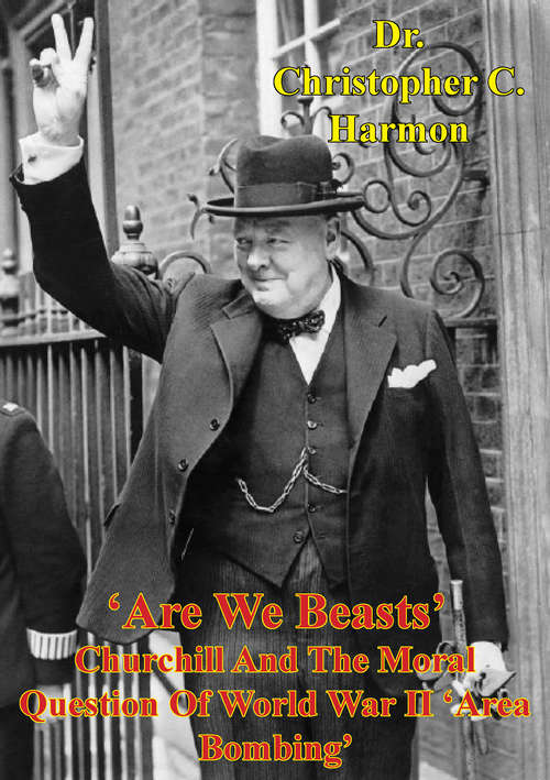 Book cover of 'Are We Beasts' Churchill And The Moral Question Of World War II 'Area Bombing'