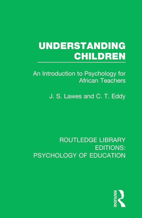 Understanding Children: An Introduction to Psychology for African Teachers (Routledge Library Editions: Psychology of Education)