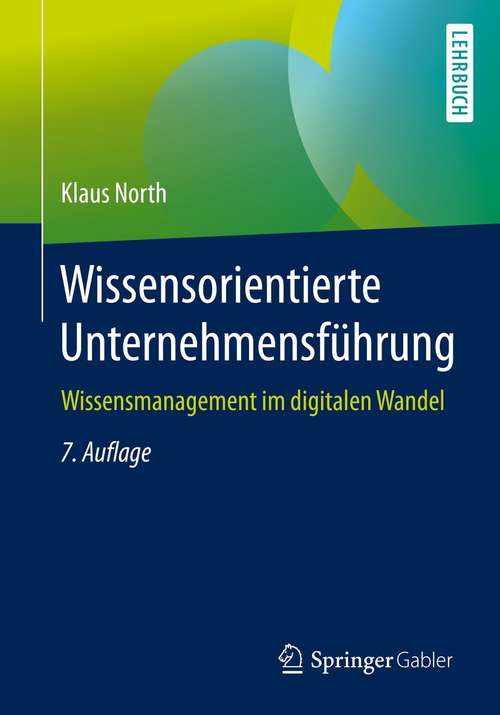 Book cover of Wissensorientierte Unternehmensführung: Wissensmanagement im digitalen Wandel (7. Aufl. 2021)
