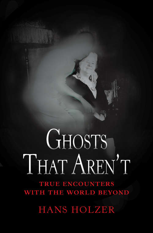 Book cover of Ghosts That Aren't: True Encounters With The World Beyond (True Encounters with the World Beyond #4)