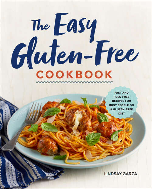 Book cover of The Easy Gluten-Free Cookbook: Fast and Fuss-Free Recipes for Busy People on a Gluten-Free Diet