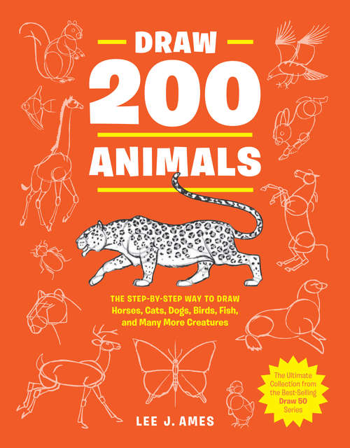 Book cover of Draw 200 Animals: The Step-by-Step Way to Draw Horses, Cats, Dogs, Birds, Fish, and Many More Creatures