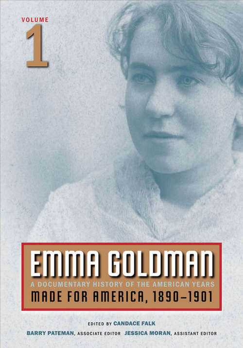 Book cover of Emma Goldman, Vol. 1: A Documentary History of the American Years, Volume 1: Made for America, 1890-1901 (Emma Goldman Ser.: Vol. 1)