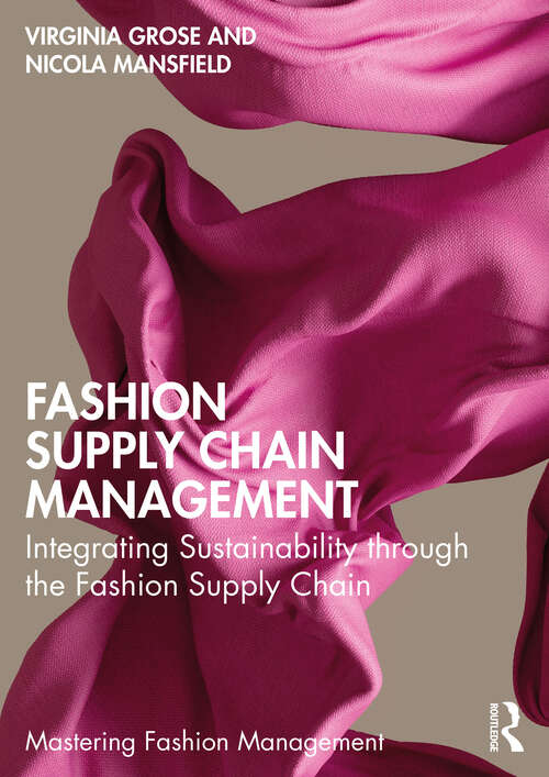 Book cover of Fashion Supply Chain Management: Integrating Sustainability through the Fashion Supply Chain (Mastering Fashion Management)