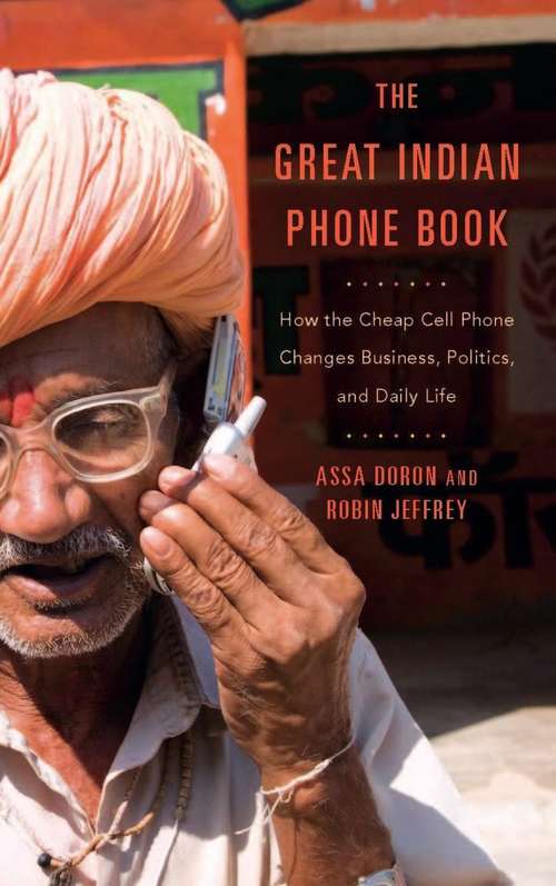 Book cover of The Great Indian Phone Book: How the Cheap Cell Phone Changes Business, Politics, and Daily Life