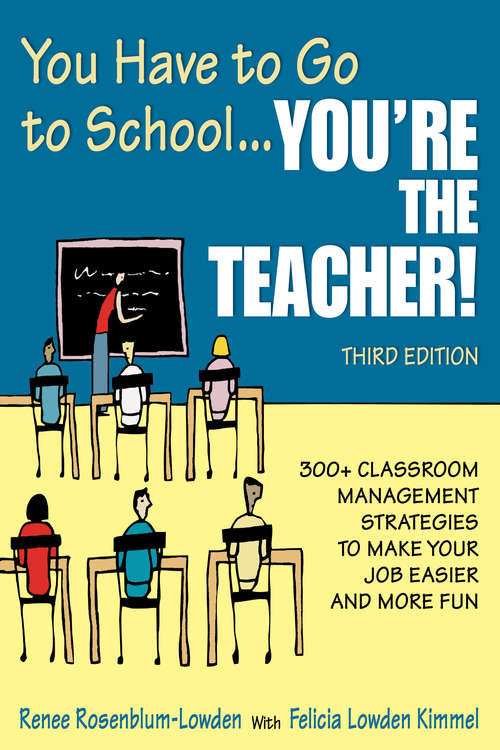 Book cover of You Have to Go to School...You're the Teacher!: 300+ Classroom Management Strategies to Make Your Job Easier and More Fun