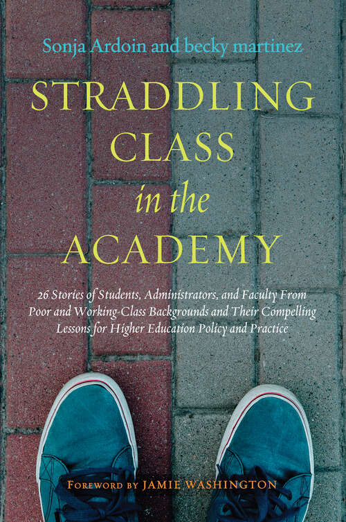 Book cover of Straddling Class in the Academy: 26 Stories of Students, Administrators, and Faculty From Poor and Working-Class Backgrounds and Their Compelling Lessons for Higher Education Policy and Practice