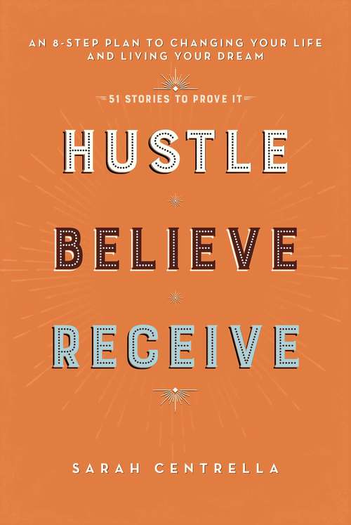 Book cover of Hustle Believe Receive: An 8-Step Plan to Changing Your Life and Living Your Dream