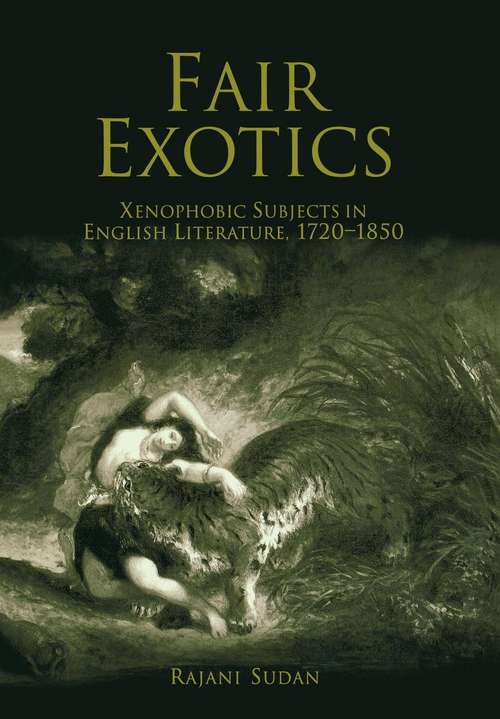 Book cover of Fair Exotics: Xenophobic Subjects in English Literature, 1720-1850 (New Cultural Studies)