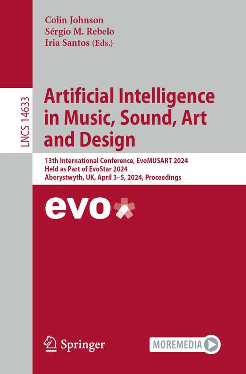 Book cover of Artificial Intelligence in Music, Sound, Art and Design: 13th International Conference, EvoMUSART 2024, Held as Part of EvoStar 2024, Aberystwyth, UK, April 3–5, 2024, Proceedings (2024) (Lecture Notes in Computer Science #14633)